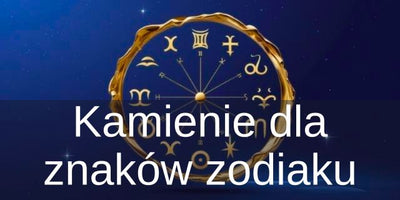Kamienie dla znaków zodiaku